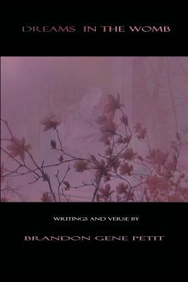 Dreams in the Womb by Petit, Brandon Gene