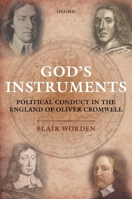 God's Instruments: Political Conduct in the England of Oliver Cromwell by Worden, Blair