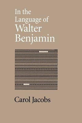 In the Language of Walter Benjamin by Jacobs, Carol