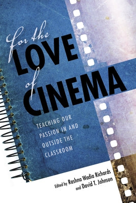 For the Love of Cinema: Teaching Our Passion in and Outside the Classroom by Richards, Rashna Wadia
