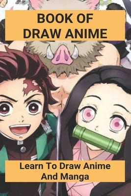 Book Of Draw Anime: Learn To Draw Anime And Manga: How To Draw Anime Book by Amel, Sanda