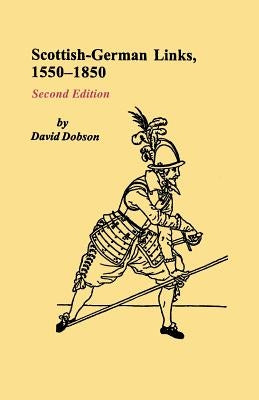 Scottish-German Links, 1550-1850. Second Edition by Dobson, David