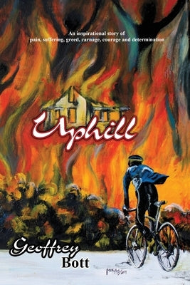 Uphill: An Inspirational Story of Suffering, Greed, Carnage, Immense Courage and Gut-determination by Bott, Geoffrey