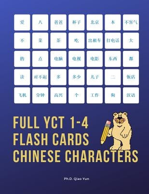 Full YCT 1-4 Flash Cards Chinese Characters: Easy and fun to remember Mandarin Characters with complete YCT level 1,2,3,4 vocabulary list (600 flashca by Yun, Ph. D. Qiao