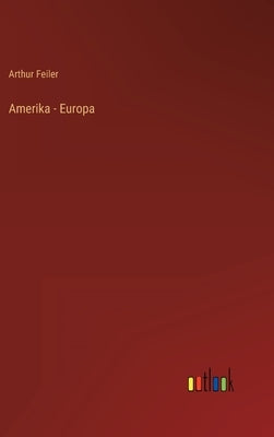 Amerika - Europa by Feiler, Arthur