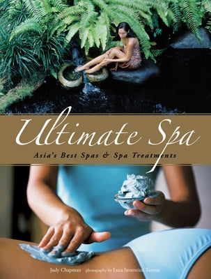 Ultimate Spa: Asia's Best Spas and Spa Treatments by Chapman, Judy