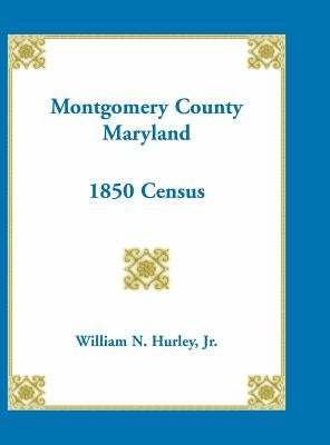 Montgomery County, Maryland, 1850 Census by Hurley, William