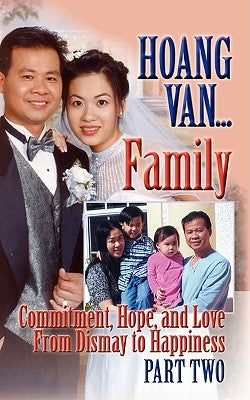 Hoang Van...Family, Commitment, Hope and Love from Dismay to Happiness by Van, Hoang