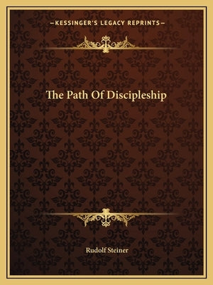 The Path of Discipleship by Steiner, Rudolf