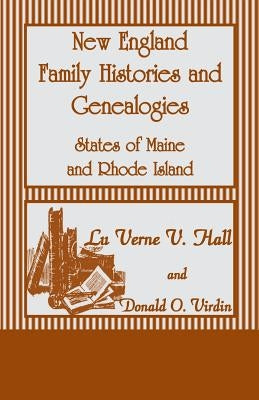 New England Family Histories and Genealogies: States of Maine and Rhode Island by Hall, Lu Verne V.