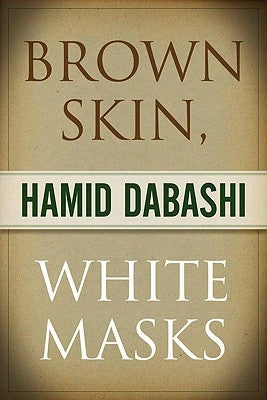 Brown Skin, White Masks by Dabashi, Hamid