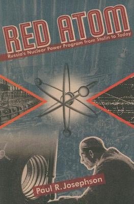 Red Atom: Russias Nuclear Power Program From Stalin To Today by Josephson, Paul