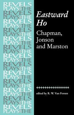 Eastward Ho: Chapman, Jonson and Marston by Bevington, Stephen