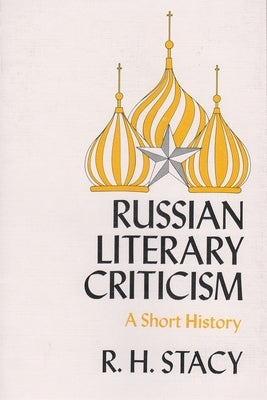 Russian Literary Criticism: A Short History by Stacy, R. H.