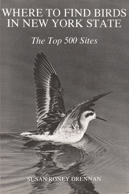 Where to Find Birds in New York State: The Top 500 Sites by Drennan, Susan