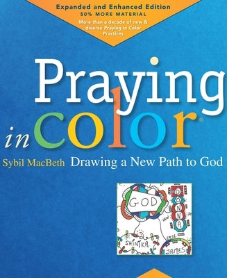 Praying in Color: Drawing a New Path to God, Volume 1: Expanded and Enhanced Edition by Macbeth, Sybil