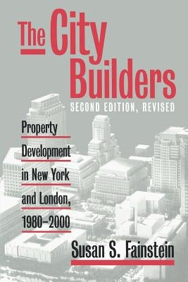 The City Builders: Property Development in New York and London, 1980-2000 by Fainstein, Susan S.