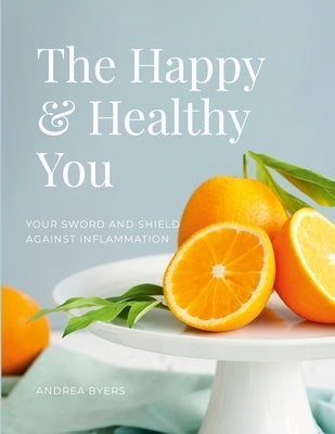 The Happy & Healthy You: 30-Day Anti-Inflammatory Reset by Byers, Andrea