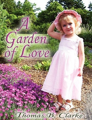 A Garden of Love by Clarke, Thomas B.