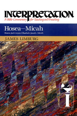 Hosea--Micah: Interpretation: A Bible Commentary for Teaching and Preaching by Limburg, James