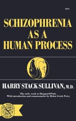 Schizophrenia as a Human Process by Sullivan, Harry Stack
