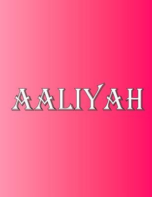 Aaliyah: 100 Pages 8.5 X 11 Personalized Name on Notebook College Ruled Line Paper by Rwg