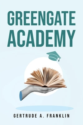 Greengate Academy by Gertrude a Franklin