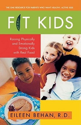 Fit Kids: Raising Physically and Emotionally Strong Kids with Real Food by Behan, Eileen