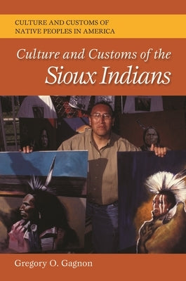Culture and Customs of the Sioux Indians by Gagnon, Gregory