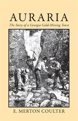 Auraria: The Story of a Georgia Gold Mining Town by Coulter, E. Merton