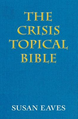 The Crisis Topical Bible: none by Eaves, Susan a.