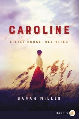 Caroline: Little House, Revisited by Miller, Sarah