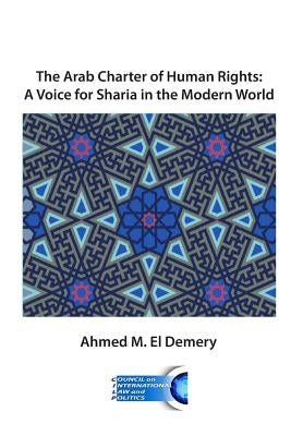 The Arab Charter of Human Rights: A Voice for Sharia in the Modern World by Bassiouni, M. Cherif