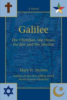 Galilee: The Christian, the Druze, the Jew and the Muslim by Treston, Mark D.