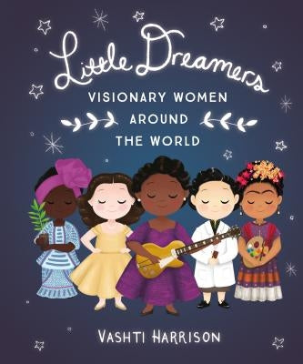 Little Dreamers: Visionary Women Around the World by Harrison, Vashti