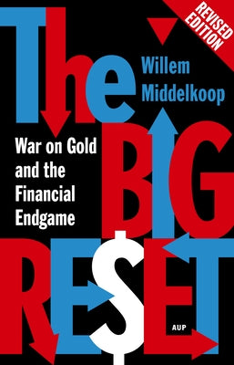 The Big Reset Revised Edition: War on Gold and the Financial Endgame by Middelkoop, Willem