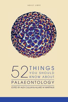 52 Things You Should Know About Palaeontology by Martinius, Allard W.