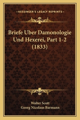 Briefe Uber Damonologie Und Hexerei, Part 1-2 (1833) by Scott, Walter
