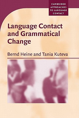 Language Contact and Grammatical Change by Heine, Bernd