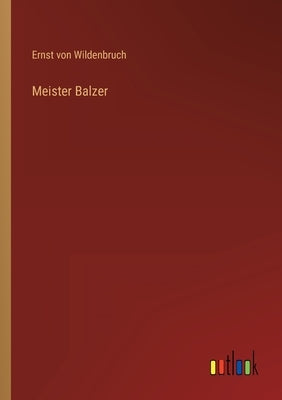 Meister Balzer by Wildenbruch, Ernst Von