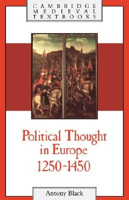 Political Thought in Europe, 1250-1450 by Black, Antony