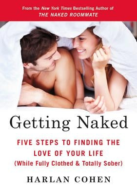 Getting Naked: Five Steps to Finding the Love of Your Life (While Fully Clothed & Totally Sober) by Cohen, Harlan