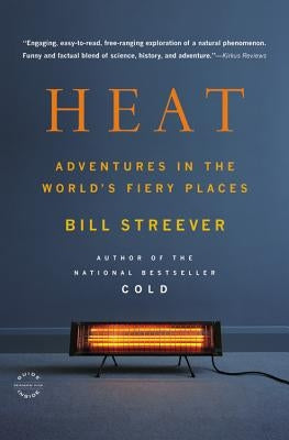 Heat: Adventures in the World's Fiery Places by Streever, Bill