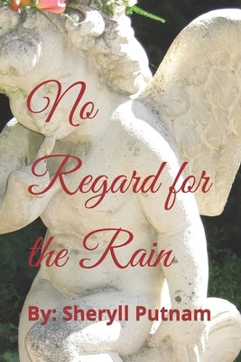 No Regard for the Rain: An Anthology of Short Stories by Putnam, Sheryll Elizabeth