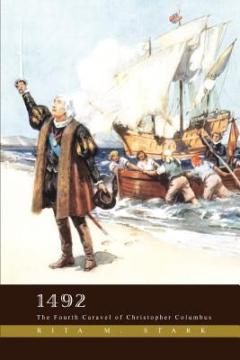 1492: The Fourth Caravel of Christopher Columbus by Stark, Rita M.