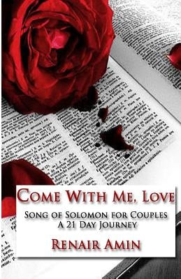 Come With Me, Love: Song of Solomon for Couples A 21 Day Journey by Amin, Renair