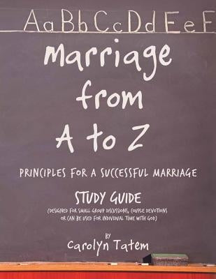 Marriage From A to Z: (Principles For A Successful Marriage) Study Guide by Tatem, Carolyn D.