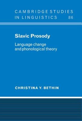 Slavic Prosody: Language Change and Phonological Theory by Bethin, Christina Y.