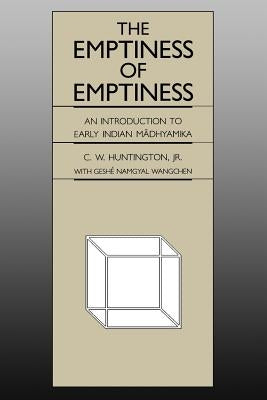 The Emptiness of Emptiness: An Introduction to Early Indian Mādhyamika by Huntington, C. W.