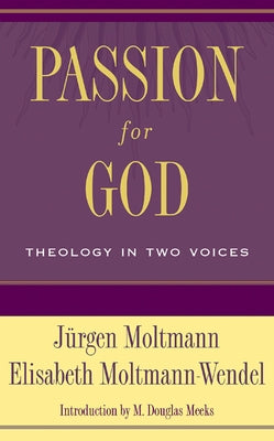 Passion for God: Theology in Two Voices by Moltmann, Jürgen